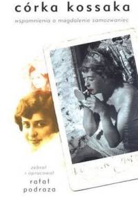 Córka Kossaka. Wspomnienia o Magdalenie Samozwaniec - Rafał Podraza