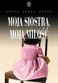 Moja siostra, moja miłość - Joyce Carol Oates