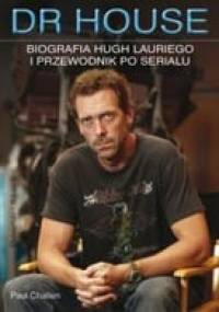 Dr House. Biografia Hugh Lauriego i przewodnik po serialu - Paul Challen