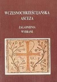 Wczesnochrześcijańska asceza. Zagadnienia wybrane - Franciszek Drączkowski, Jerzy Pałucki