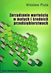 Zarządzanie Wartością w Małych i Średnich Przedsiębiorstwach - Wiesław Pluta