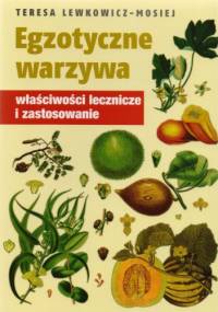 Egzotyczne warzywa. Właściwości lecznicze i zastosowanie - Teresa Lewkowicz-Mosiej