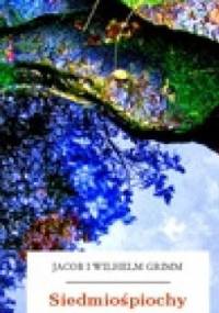 Siedmiośpiochy - Jacob Grimm, Wilhelm Grimm