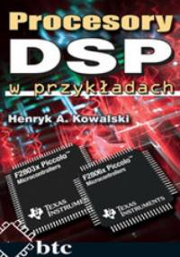 Procesory DSP w przykładach - Kowalski Henryk