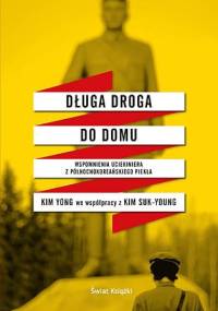 Długa droga do domu. Wspomnienia uciekiniera z północnokoreańskiego piekła - Kim Yong, Kim Suk-Young
