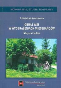 Obraz wsi w wyobrażeniach mieszkańców. Miejsca i ludzie - Elżbieta Szot-Radziszewska
