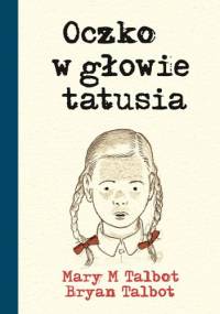 Oczko w głowie tatusia - Brian Talbot, Mary Talbot