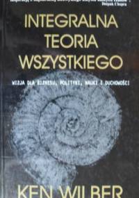 Integralna teoria wszystkiego - Ken Wilber