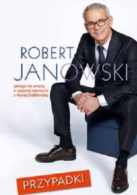 Przypadki. Robert Janowski, jakiego nie znacie, w szczerej rozmowie z Marią Szabłowską - Robert Janowski