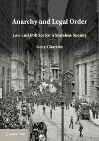 Anarchy and Legal Order: Law and Politics for a Stateless Society - Gary Chartier