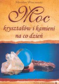 Moc kryształów i kamieni na co dzień - Mirosław Winczewski