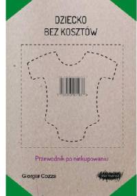 Dziecko bez kosztów. Przewodnik po niekupowaniu - Giorgia Cozza
