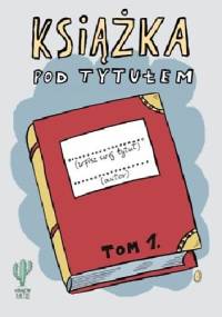 Książka pod tytułem. Tom 1 - Robert Trojanowski