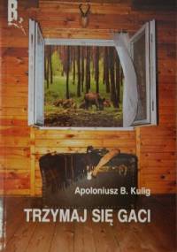 Trzymaj się Gaci - Apoloniusz B. Kulig