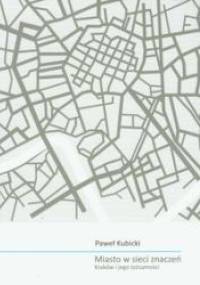 Miasto w sieci znaczeń. Kraków i jego tożsamości - Paweł Kubicki