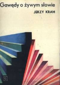 Gawędy o żywym słowie - Jerzy Kram