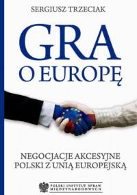 Gra o Europę. Negocjacje akcesyjne Polski z Unią Europejską - Sergiusz Trzeciak