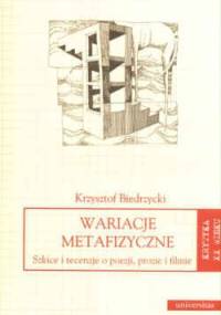 Wariacje metafizyczne. Szkice i recenzje o poezji, prozie i filmie - Krzysztof Biedrzycki
