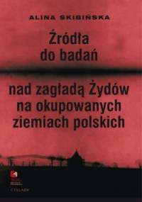 Źródła do badań nad zagładą Żydów na okupowanych ziemiach polskich Przewodnik archiwalno-bibliograficzny