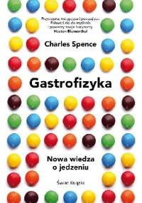 Gastrofizyka. Nowa wiedza o jedzeniu - Charles Spence