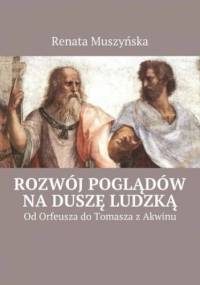 Rozwój poglądów na duszę ludzką - Muszyńska Renata