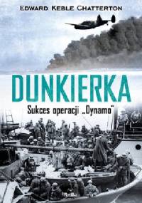 Dunkierka. Sukces operacji „Dynamo” - Edward Keble Chatterton
