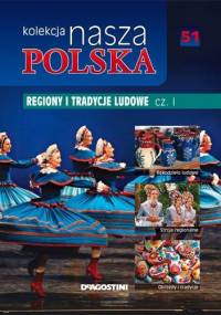 Kolekcja Nasza Polska - Regiony i tradycje ludowe, cz. 1 - praca zbiorowa