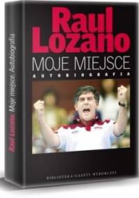 Moje miejsce. Autobiografia - Raul Lozano