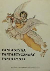 Fantastyka, fantastyczność, fantazmaty - praca zbiorowa