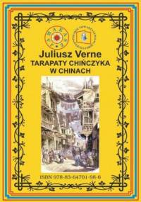 Tarapaty Chińczyka w Chinach. Pierwsze pełne tłumaczenie - Juliusz Verne