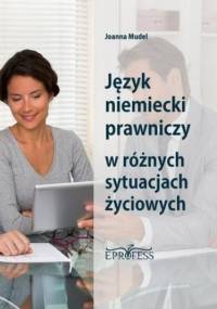 Język Niemiecki Prawniczy w Różnych Sytuacjach Życiowych - Mudel Joanna