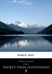 Szatan i Judasz (Tom 1). Szatan i Judasz. Święty dnia ostatniego. Tom 1 - Karol May