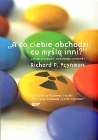 "A co ciebie obchodzi, co myślą inni?" Dalsze przypadki ciekawego człowieka - Richard P. Feynman