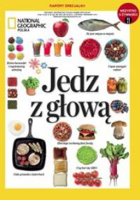 National Geographic. Jedz z głową - Redakcja magazynu National Geographic