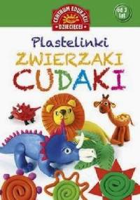 Plastelinki. Zwierzaki cudaki - praca zbiorowa