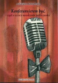 Konferansjerem być, czyli o sztuce uwodzenia publiczności - Agnieszka Kozłowska
