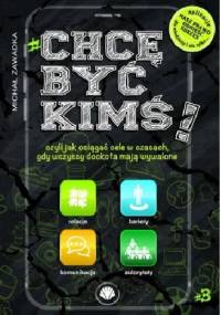 Chcę być kimś! Czyli jak osiągać cele w czasach gdy wszyscy dookoła mają wywalone. Część 3 - Michał Zawadka