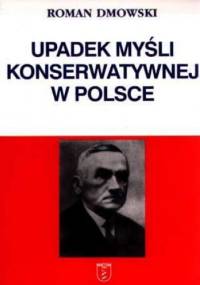 Upadek myśli konserwatywnej w Polsce - Roman Dmowski