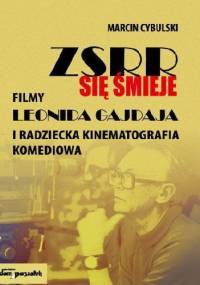ZSRR się śmieje. Filmy Leonida Gajdaja i radziecka kinematografia komediowa - Marcin Cybulski