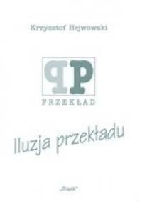 Iluzja przekładu - Krzysztof Hejwowski