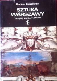 Sztuka Warszawy dugiej połowy XVII w - Mariusz Karpowicz