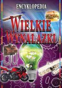 Wielkie wynalazki. Encyklopedia - praca zbiorowa