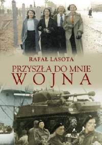 Przyszła do mnie wojna - Rafał Lasota