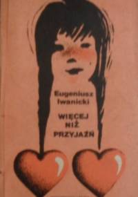 Więcej niż przyjaźń - Eugeniusz Iwanicki