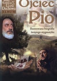 Ojciec Pio. Ilustrowana biografia świętego stygmatyka. Album + film