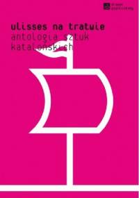 Ulisses na tratwie. Antologia sztuk katalońskich - Anna Wierzchowska-Woźniak