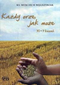 Każdy orze, jak może - ks. Wojciech Węgrzyniak