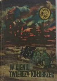 W cieniu twierdzy Kołobrzeg - Bogdan Justynowicz