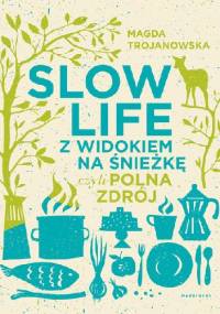 Slow life z widokiem na Śnieżkę, czyli Polna Zdrój - Magdalena Trojanowska