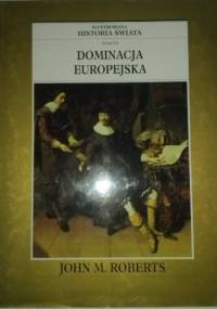 Ilustrowana Historia Świata tom 6: Dominacja Europejska - John Maddox Roberts